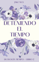 Deteniendo el tiempo: (2 Duología Tiempo)