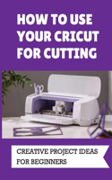 How To Use Your Cricut For Cutting