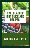 Gallbladder Diet Guide And Recipes: Eating, Diet, & Nutrition For Gallstones