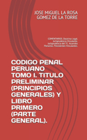 Codigo Penal Peruano Tomo I. Titulo Preliminar (Principios Generales) Y Libro Primero (Parte General).