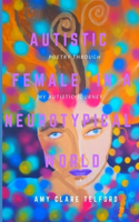 Autistic Female In A Neurotypical World: Poetry Through My Autistic Journey