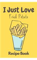 I Just Love Fried Potato Recipe Book