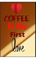 Coffee is my first love: Beautiful coffee cover note book