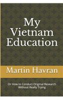 My Vietnam Education: Or How to Conduct Original Research Without Really Trying