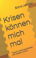 Krisen können mich mal