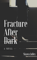 Fracture After Dark