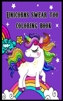 Unicorns swear too coloring book: Coloring Book For Adults And Kids