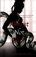 Almost Not Born