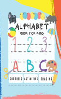 Alphabet Book for Kids: Coloring Book and Letter Tracing: ABC Activities for Preschoolers Ages 3-5