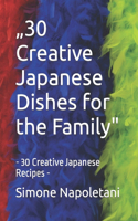 "30 Creative Japanese Dishes for the Family": - 30 Creative Japanese Recipes -