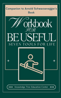 WookBook for Be Useful: Seven Tools for Life: (Companion to Arnold Schwarzenegger's Book)