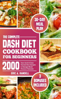 Complete Dash Diet Cookbook for Beginners: 2000 Days Quick & Easy Nutrient-Rich Recipes to Manage Blood Pressure Naturally