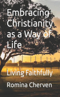 Embracing Christianity as a Way of Life: Living Faithfully