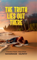 Truth Lies Out There: A Family Drama of Suspense, Intrigue and Passion