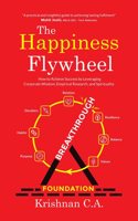 The Happiness Flywheel: How to Achieve Success by Leveraging Corporate Wisdom, Empirical Research, and Spirituality