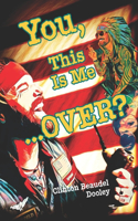 You, This Is Me...OVER?!