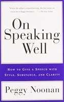 On Speaking Well: How to Give a Speech With Style, Substance, and Clarity