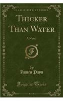 Thicker Than Water: A Novel (Classic Reprint)