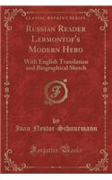 Russian Reader Lermontof's Modern Hero: With English Translation and Biographical Sketch (Classic Reprint)