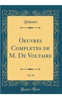 Oeuvres Completes de M. De Voltaire, Vol. 16 (Classic Reprint)