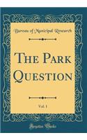 The Park Question, Vol. 1 (Classic Reprint)