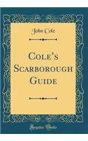 Cole's Scarborough Guide (Classic Reprint)