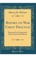 Report on War Chest Practice: Presented to Connecticut State Council of Defense (Classic Reprint)
