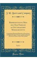 Representative Men and Old Families of Southeastern Massachusetts, Vol. 2: Containing Historical Sketches of Prominent and Representative Citizens and Genealogical Records of Many of the Old Families (Classic Reprint): Containing Historical Sketches of Prominent and Representative Citizens and Genealogical Records of Many of the Old Families (Classic Reprint)