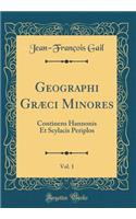 Geographi Græci Minores, Vol. 1: Continens Hannonis Et Scylacis Periplos (Classic Reprint)