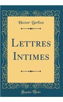 Lettres Intimes (Classic Reprint)