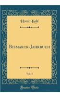 Bismarck-Jahrbuch, Vol. 3 (Classic Reprint)
