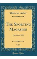 The Sporting Magazine, Vol. 8: November, 1833 (Classic Reprint)