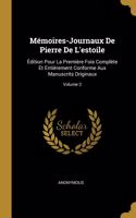 Mémoires-Journaux De Pierre De L'estoile: Édition Pour La Première Fois Complète Et Entièrement Conforme Aux Manuscrits Originaux; Volume 2