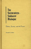 Solzhenitsyn-Sakharov Dialogue: Politics, Society, and the Future