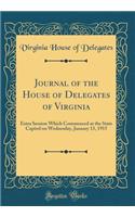 Journal of the House of Delegates of Virginia: Extra Session Which Commenced at the State Capitol on Wednesday, January 13, 1915 (Classic Reprint): Extra Session Which Commenced at the State Capitol on Wednesday, January 13, 1915 (Classic Reprint)