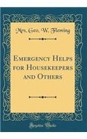 Emergency Helps for Housekeepers and Others (Classic Reprint)