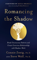 Romancing the Shadow: A Guide to Soul Work for a Vital, Authentic Life: A Shadow Work Book