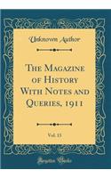 The Magazine of History With Notes and Queries, 1911, Vol. 13 (Classic Reprint)