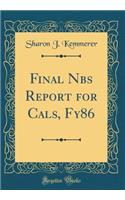 Final Nbs Report for Cals, Fy86 (Classic Reprint)