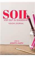 Soil: Step Out In Leadership: Vision Journal