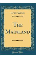The Mainland (Classic Reprint)