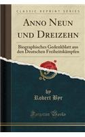 Anno Neun Und Dreizehn: Biographisches Gedenkblatt Aus Den Deutschen Freiheitskï¿½mpfen (Classic Reprint)