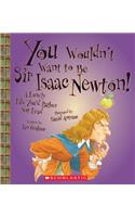 You Wouldn't Want to Be Sir Isaac Newton! (You Wouldn't Want To... History of the World)