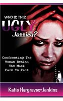 Who Is This Ugly Jessica