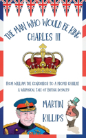 Man Who Would Be King Charles III