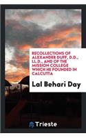 Recollections of Alexander Duff, D.D., LL.D. and of the Mission College Which He Founded in Calcutta
