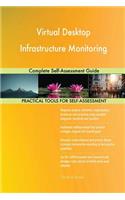 Virtual Desktop Infrastructure Monitoring Complete Self-Assessment Guide