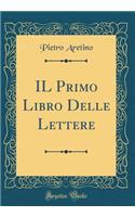 IL Primo Libro Delle Lettere (Classic Reprint)