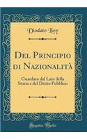 Del Principio di Nazionalità: Guardato dal Lato della Storia e del Dritto Pubblico (Classic Reprint)