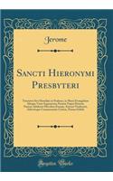 Sancti Hieronymi Presbyteri: Tractatus Sive Homiliae in Psalmos, in Marci Evangelium Aliaque Varia Argumenta; Partem Nuper Detexit, Partem Adulteris Mercibus Exemit, Auctori Vindicavit, Adiectisque Commentariis Criticis, Primus Edidit (Classic Repr